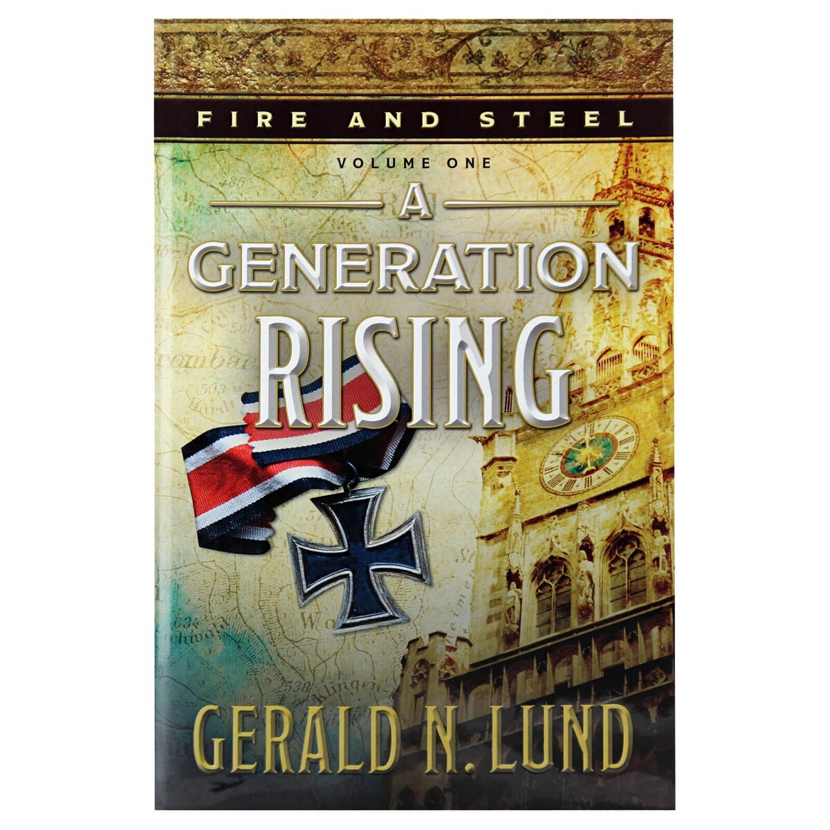 A Generation Rising Volume One Fire And Steel By Gerald N Lund