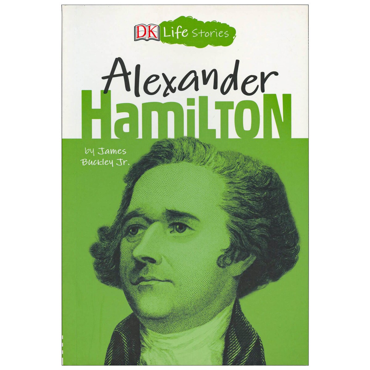 Life Stories: Alexander Hamilton By James Buckley Jr.