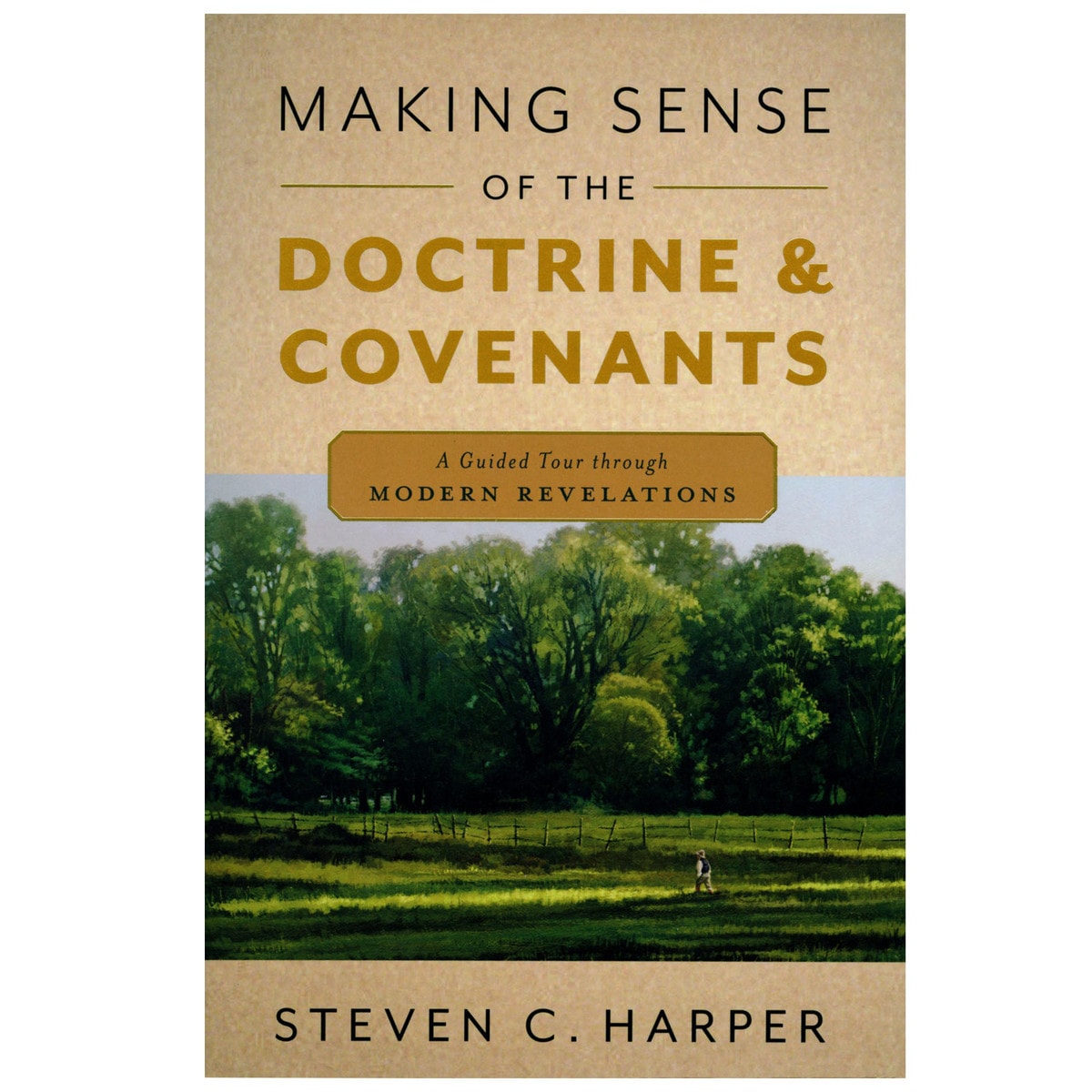 Making Sense Of The Doctrine & Covenants A Guided Tour Through Modern