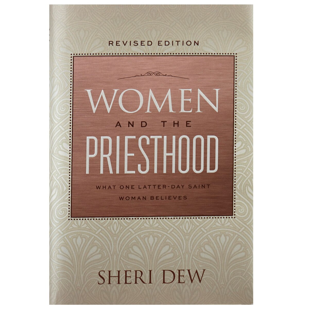 Women And The Priesthood What One Latter Day Saint Woman Believes By Sheri Dew
