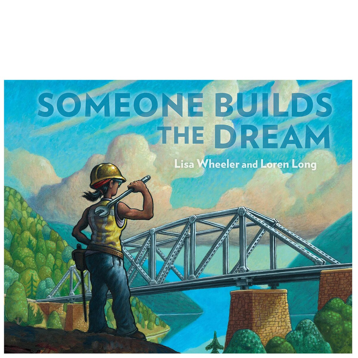 Someone Builds The Dream By Lisa Wheeler and illustrated By Loren Long