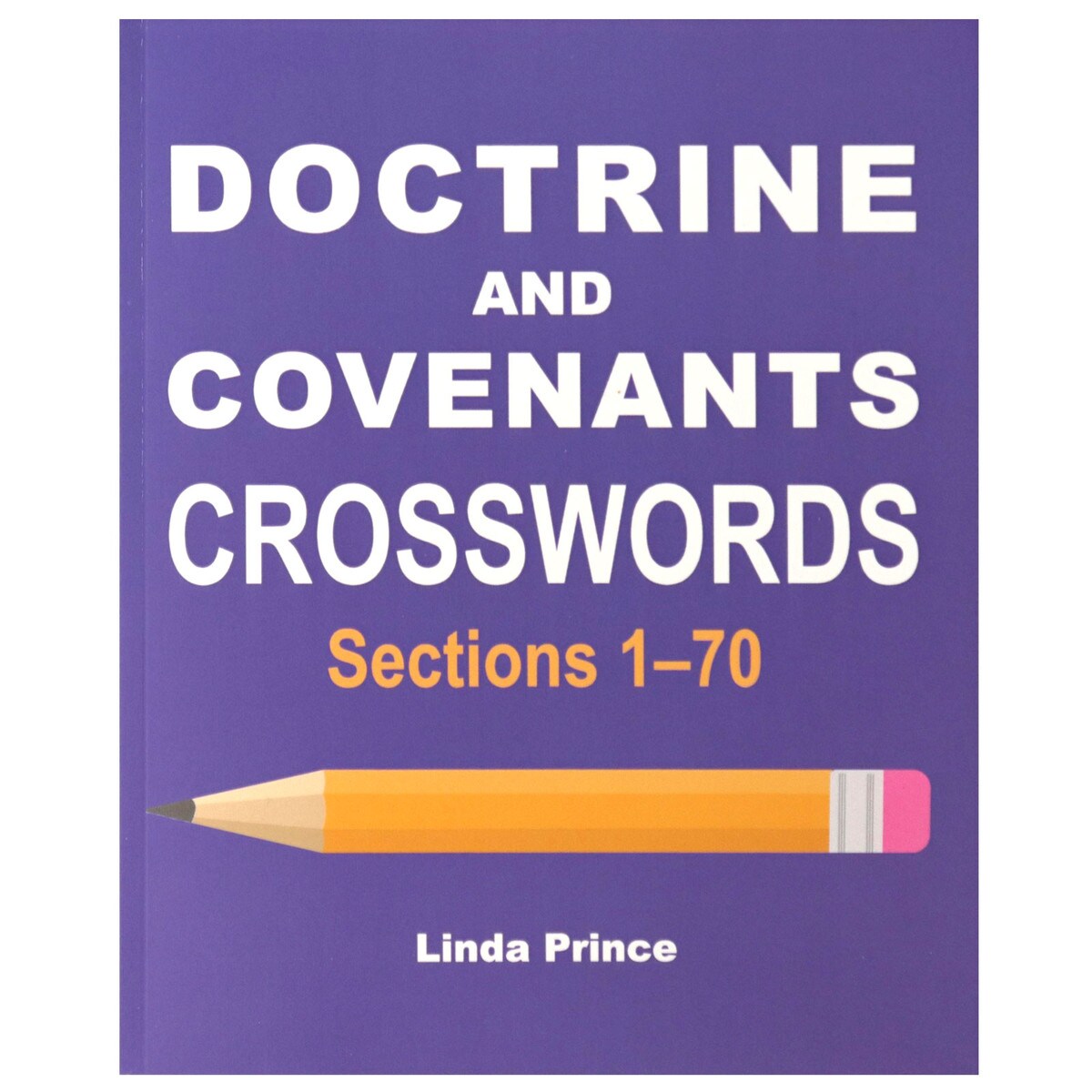Doctrine and Covenants Crosswords: Sections 1-70 By Linda Prince