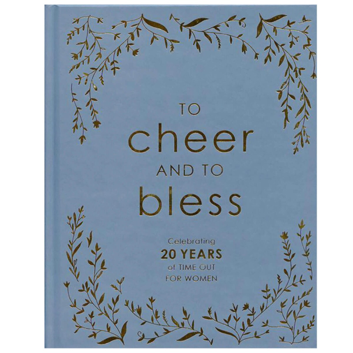 To Cheer & To Bless Celebrating 20 Years Of Time Out For Women
