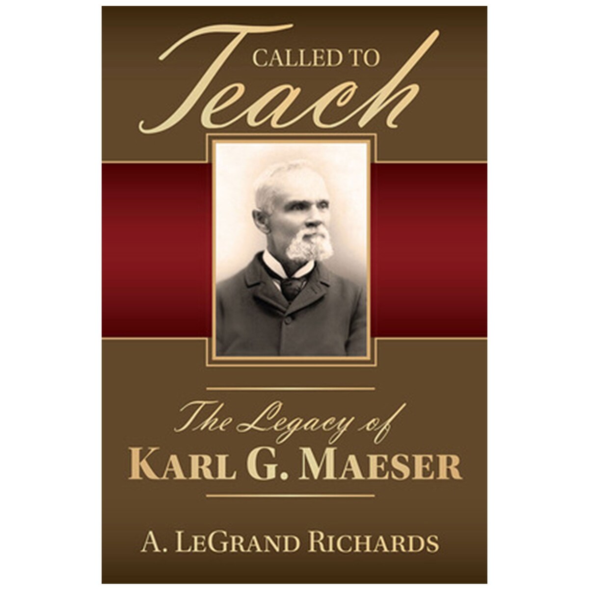 Called To Teach The Legacy Of Karl G Maeser