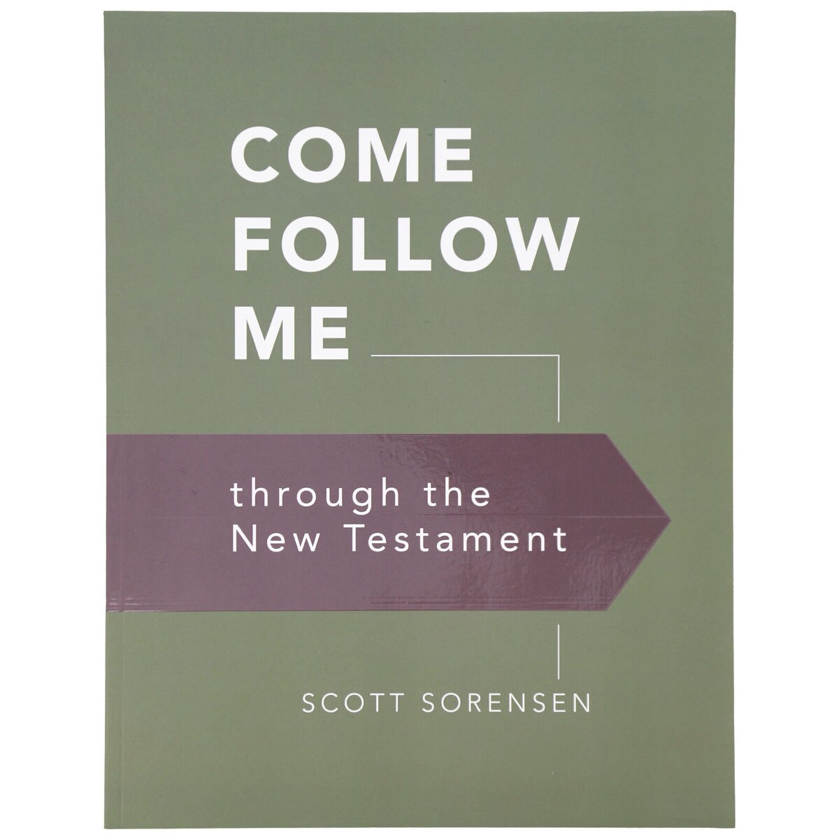 Come, Follow Me through the New Testament By Scott Sorenson