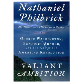 Valiant Ambition George Washington Benedict Arnold And The Fate