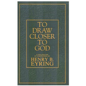 To Draw Closer To God By Henry B Eyring