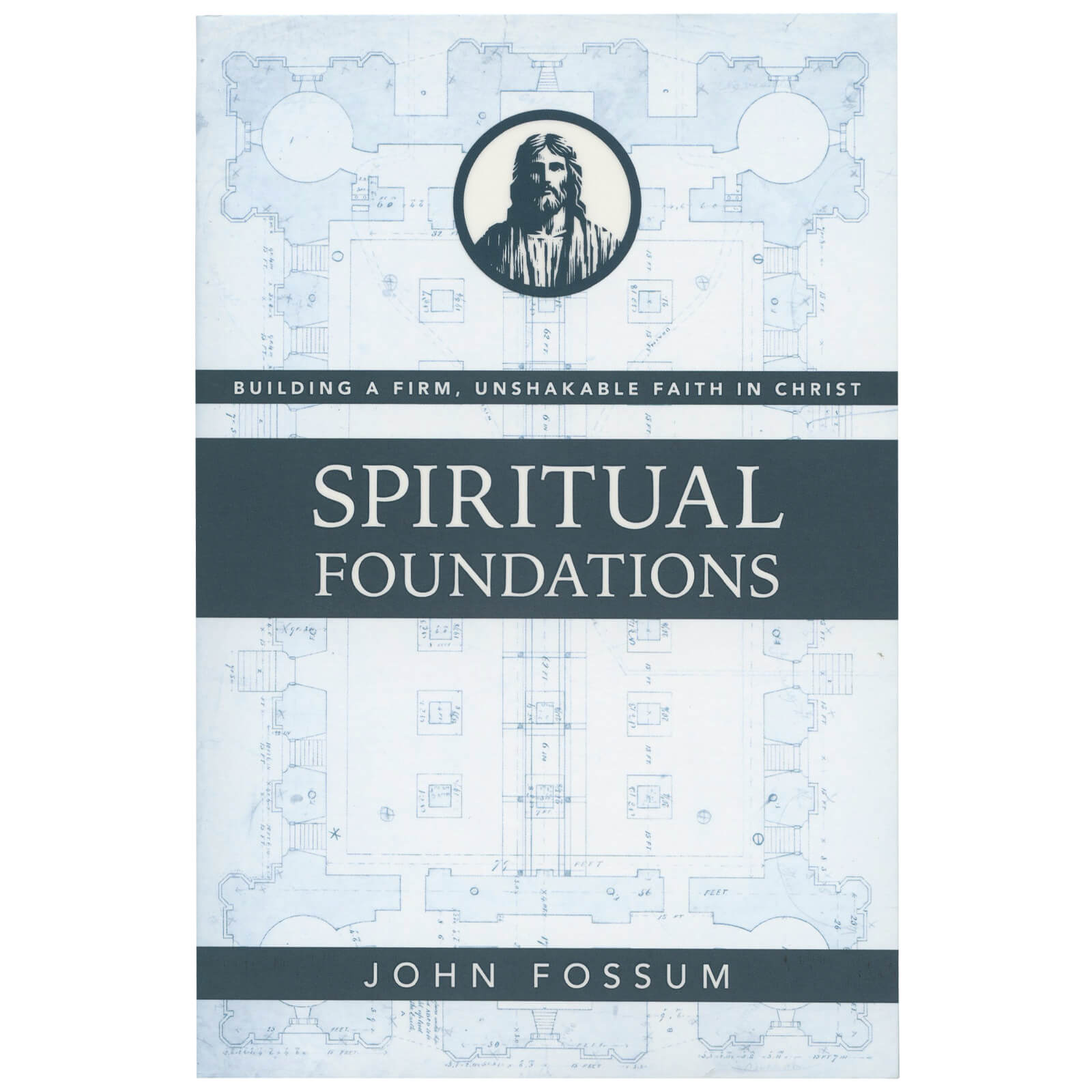 Faith Building Spiritual Foundations: Building a Firm, Unshakable Faith in Christ By ...